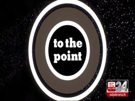 To The Point Episode 74